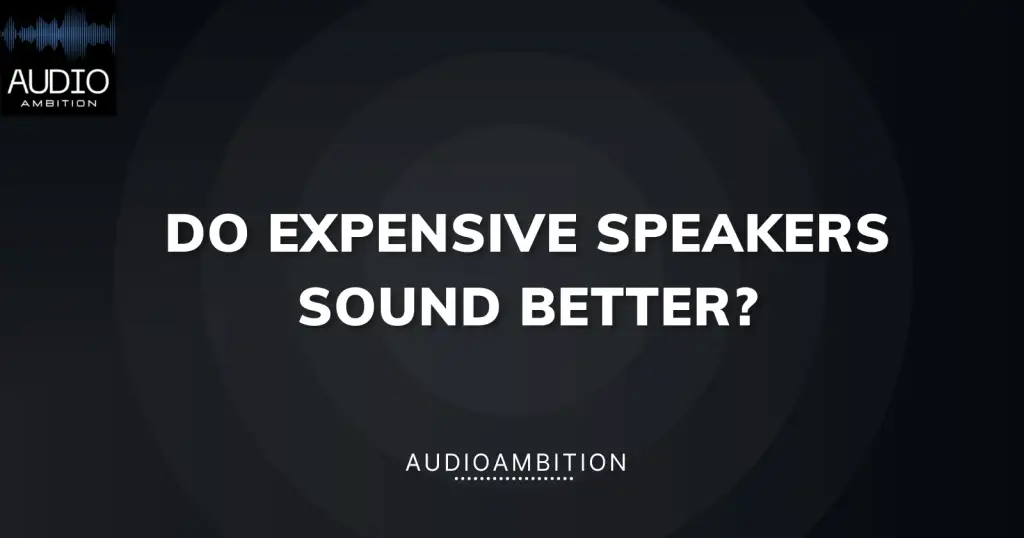 Do Expensive Speakers Sound Better