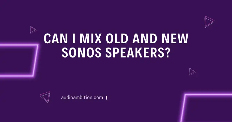 Can I Mix Old and New Sonos Speakers? (Explained)