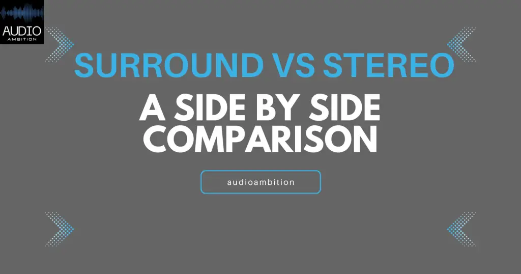 Surround vs Stereo: A Side by Side Comparison