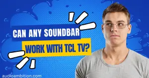 Can Any Soundbar Work With TCL TV - Can Any Soundbar Work With TCL TV read this first