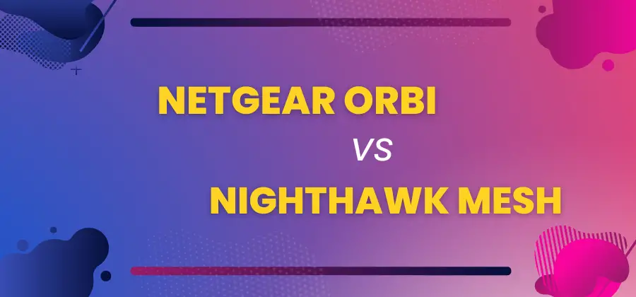 NetGear Orbi Vs Nighthawk Mesh