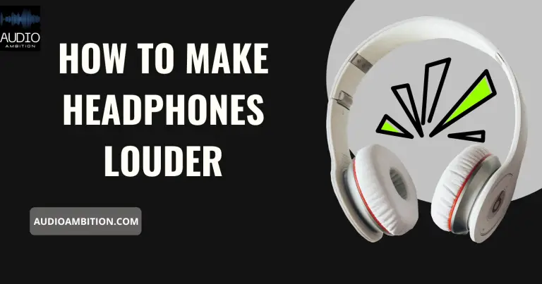 How to Make Headphones Louder?
