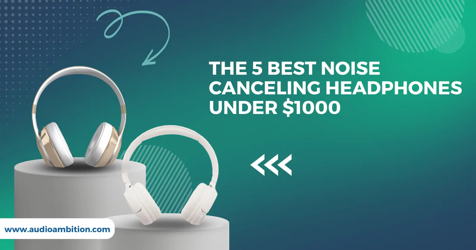 The 5 Best Noise Canceling Headphones Under $1000