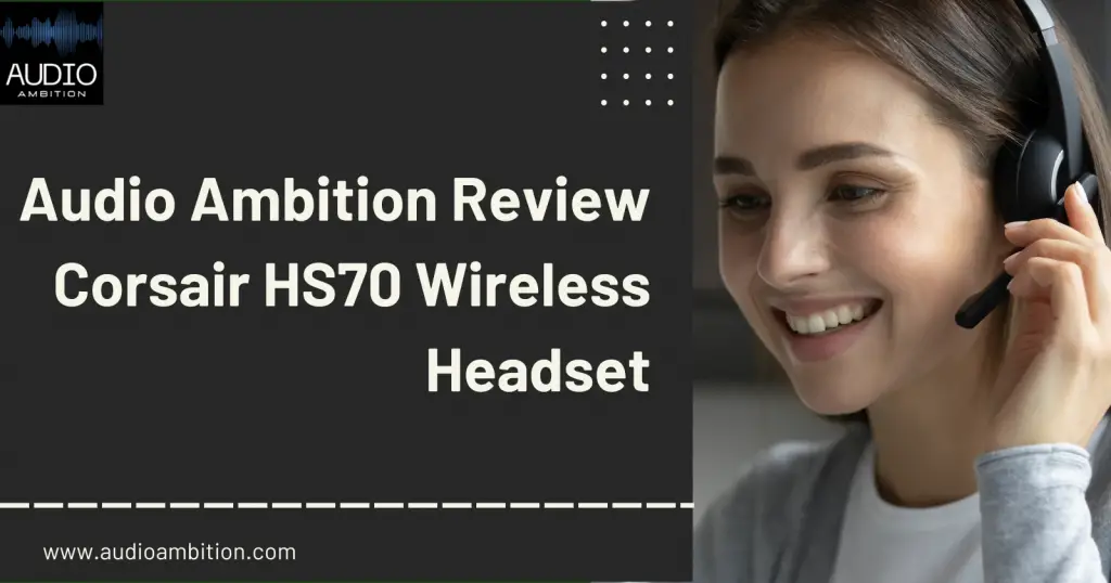 Audio Ambition Review Corsair HS70 Wireless Headset