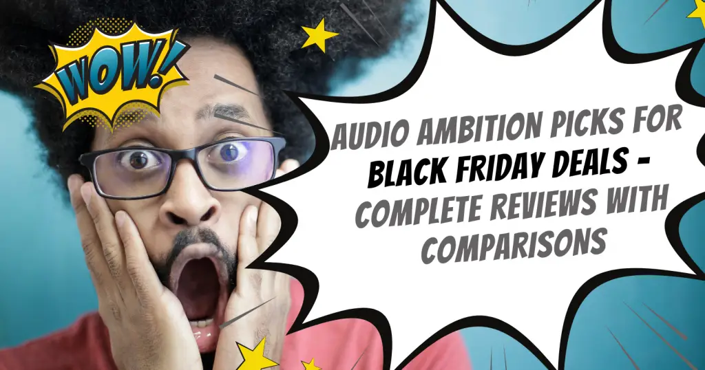 Audio Ambition Picks for Black Friday Deals - Complete Reviews with Comparisons