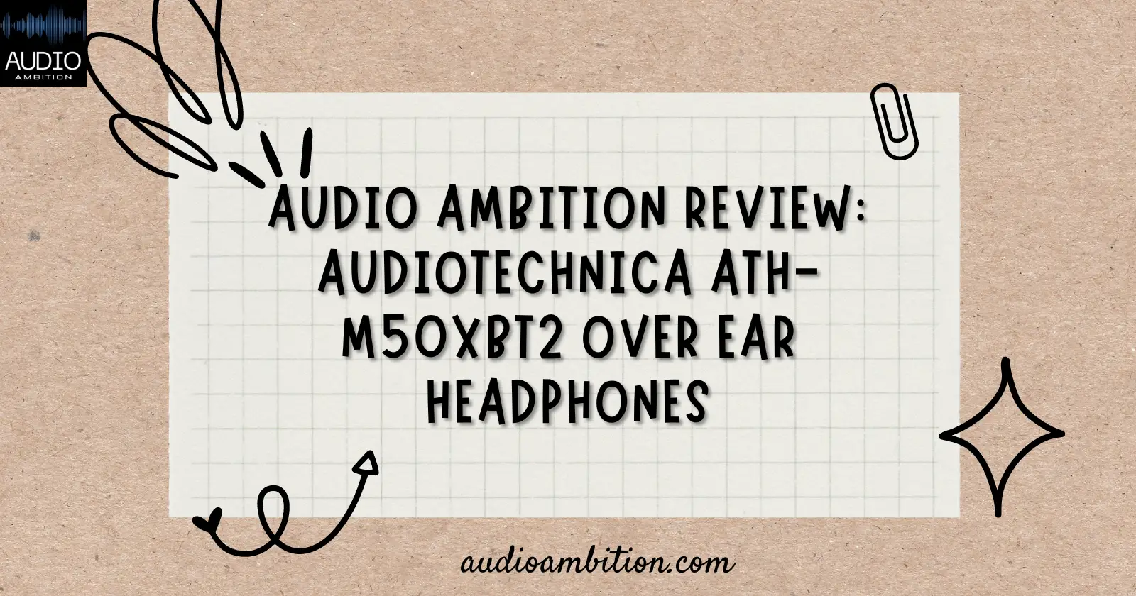 Audio Ambition Review Audiotechnica ATH-M50XBT2 Over Ear Headphones