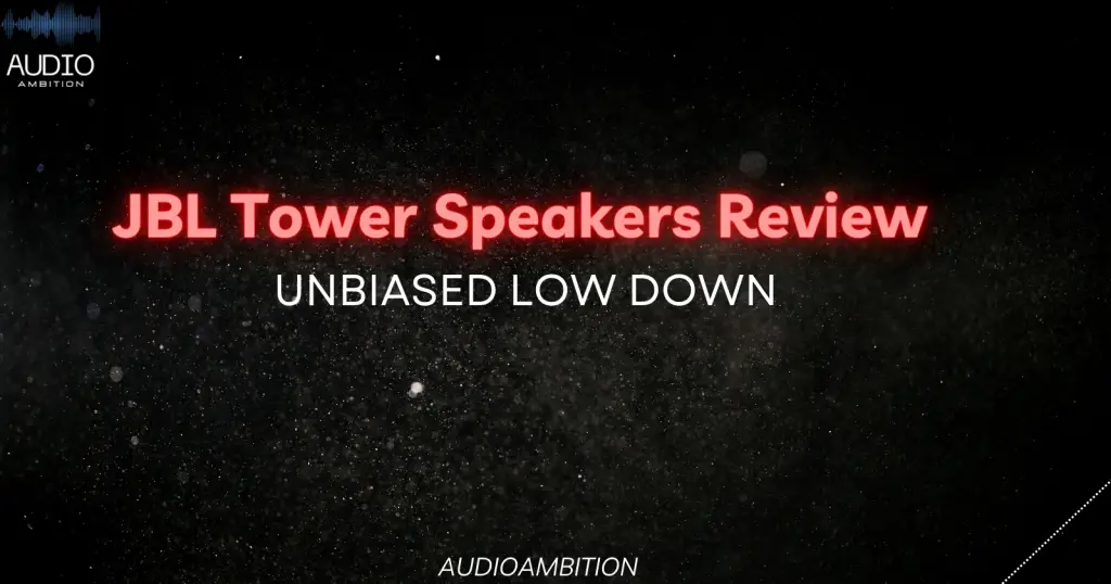 JBL Tower Speakers Review: Unbiased Low Down