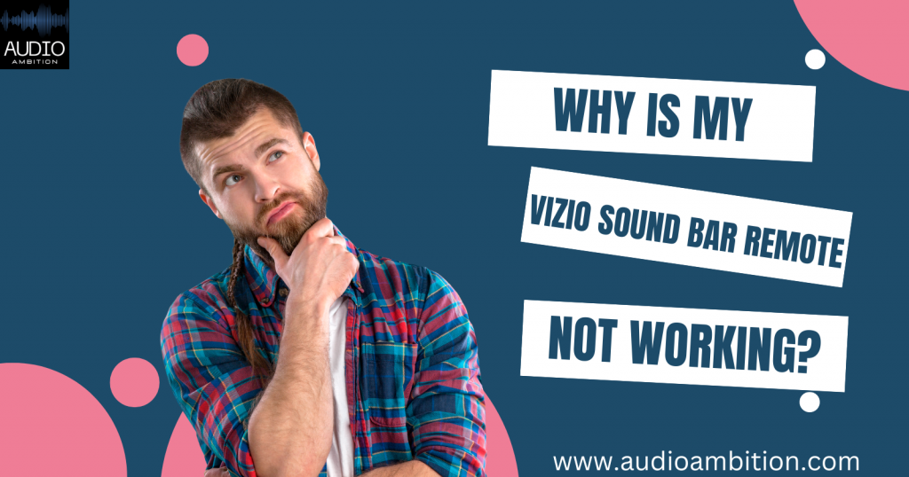 Why is My Vizio Sound Bar Remote Not Working?