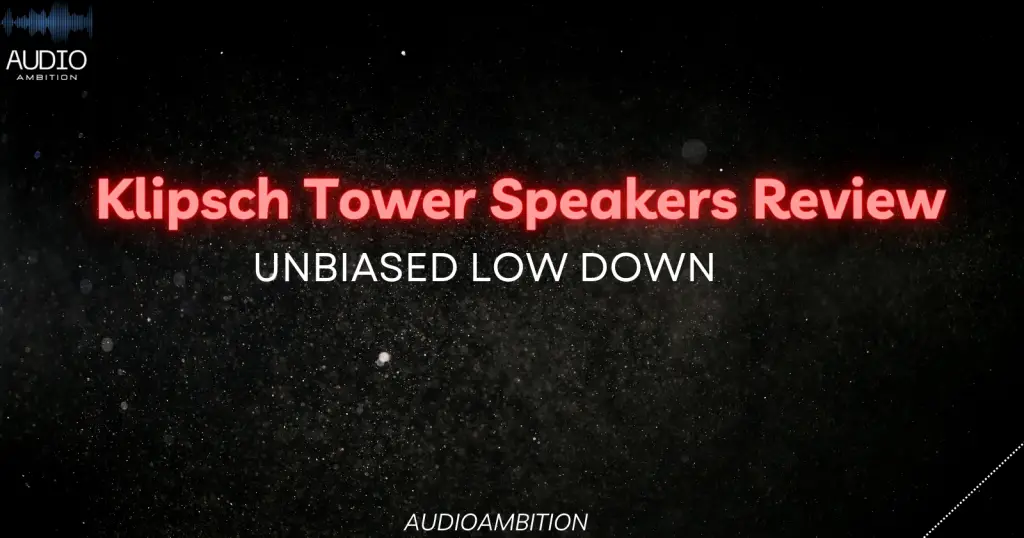 Klipsch Tower Speakers Review: Unbiased Low Down