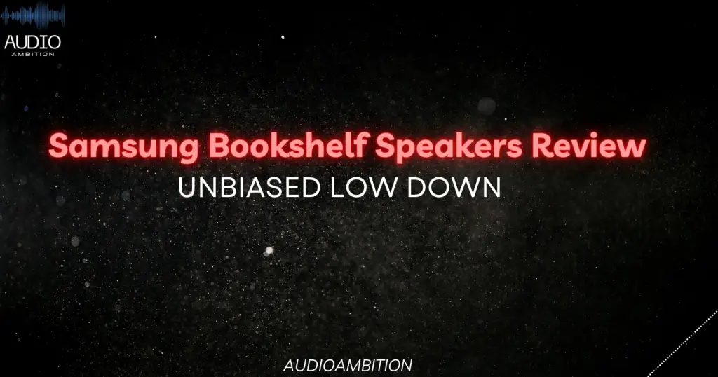 Samsung Bookshelf Speakers Review: Unbiased Low Down