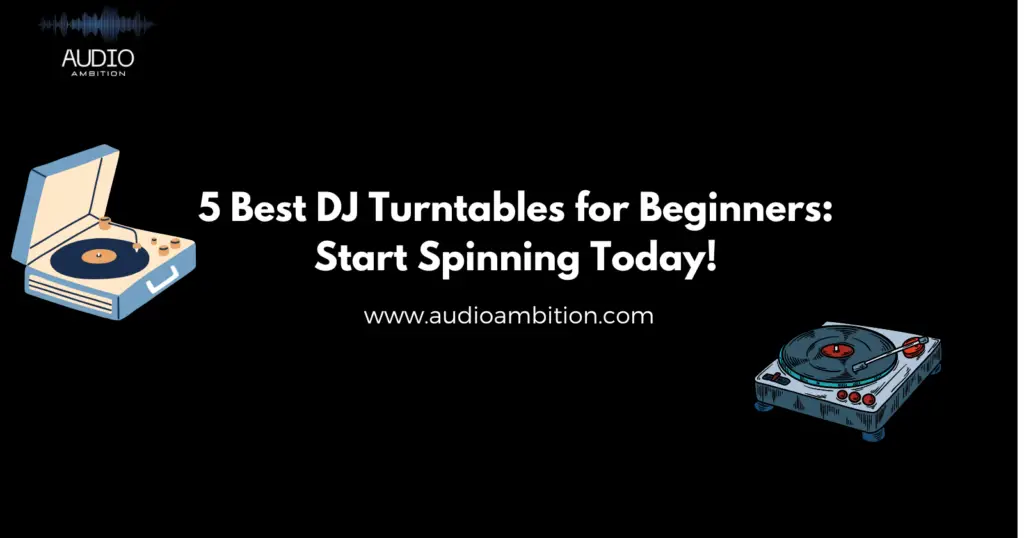 5 Best DJ Turntables for Beginners: Start Spinning Today!