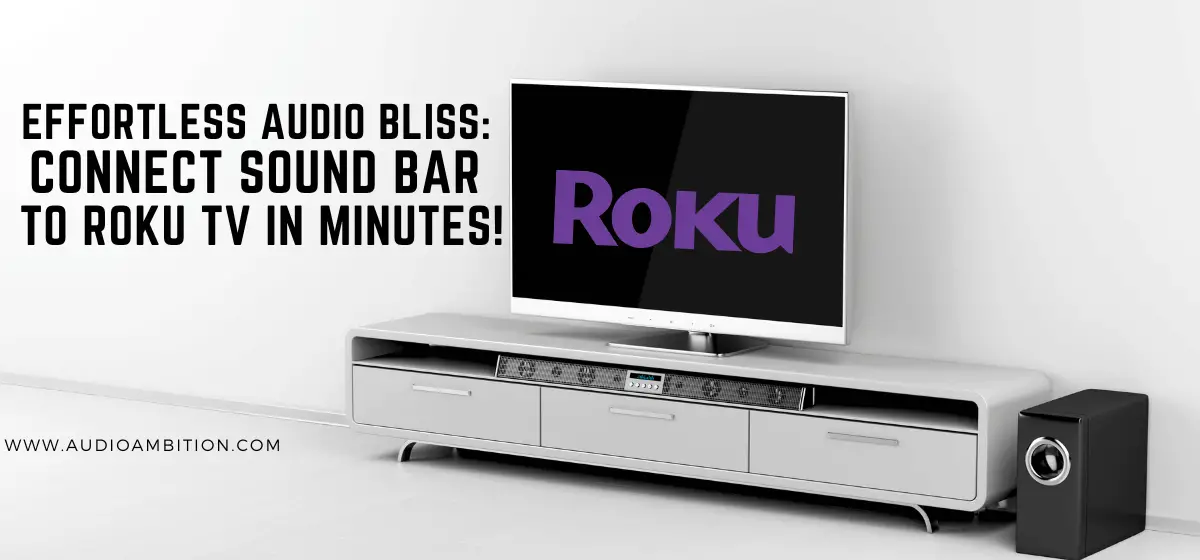 Effortless Audio Bliss: Connect Sound Bar to Roku TV in Minutes!