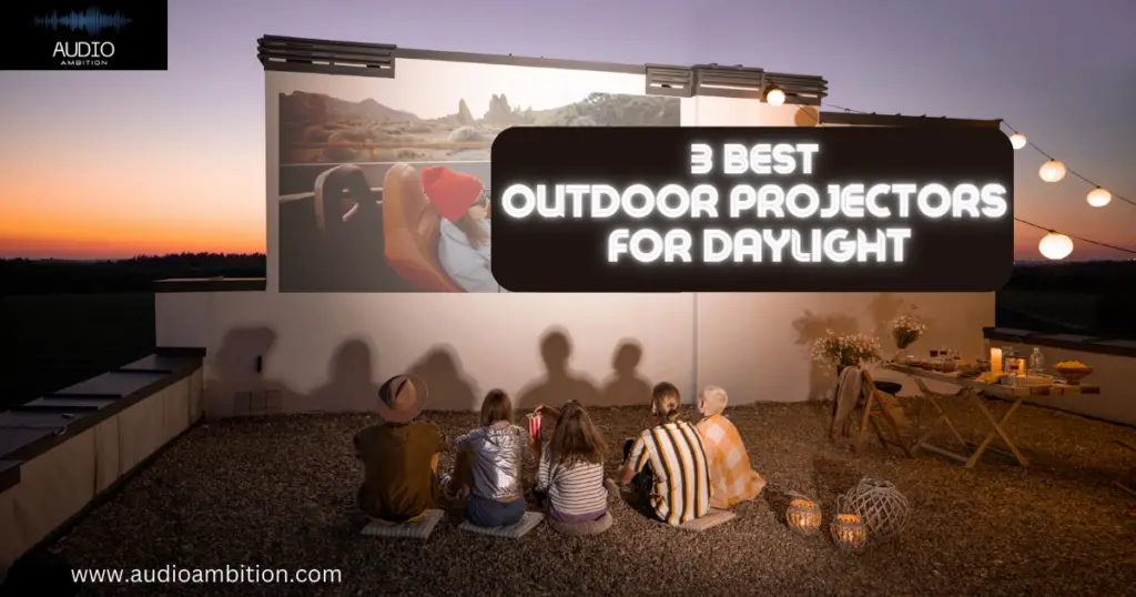 3 Best Outdoor Projectors for Daylight - Buying Guide Included