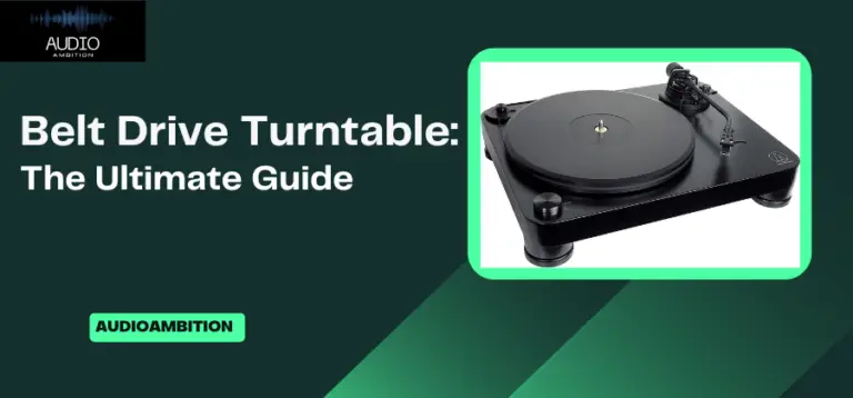 Belt Drive Turntable: The Ultimate Guide