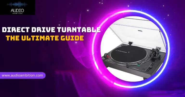 Direct Drive Turntable: The Ultimate Guide