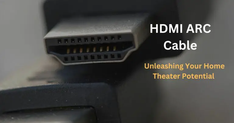 HDMI ARC Cable: Unleashing Your Home Theater Potential
