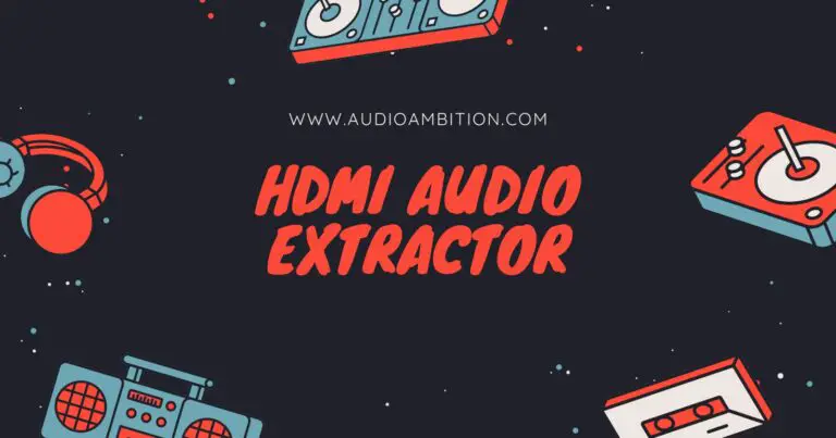 HDMI Audio Extractor: Your Ultimate Guide to Better Sound Quality
