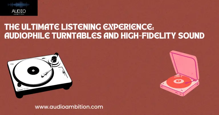 The Ultimate Listening Experience: Audiophile Turntables and High-Fidelity Sound