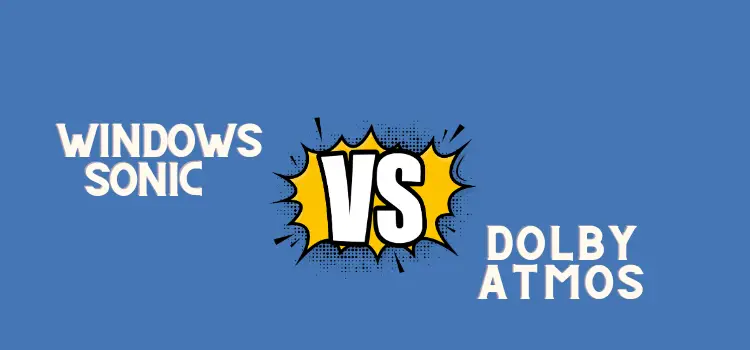 Windows Sonic vs Dolby Atmos Comparing Windows Sonic and Dolby Atmos