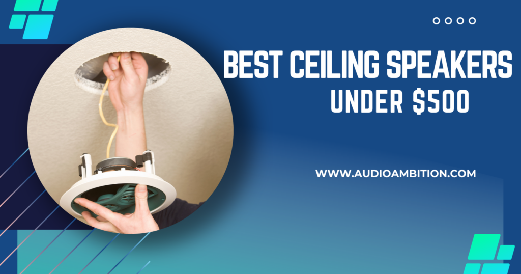 Best Ceiling Speakers Under $500